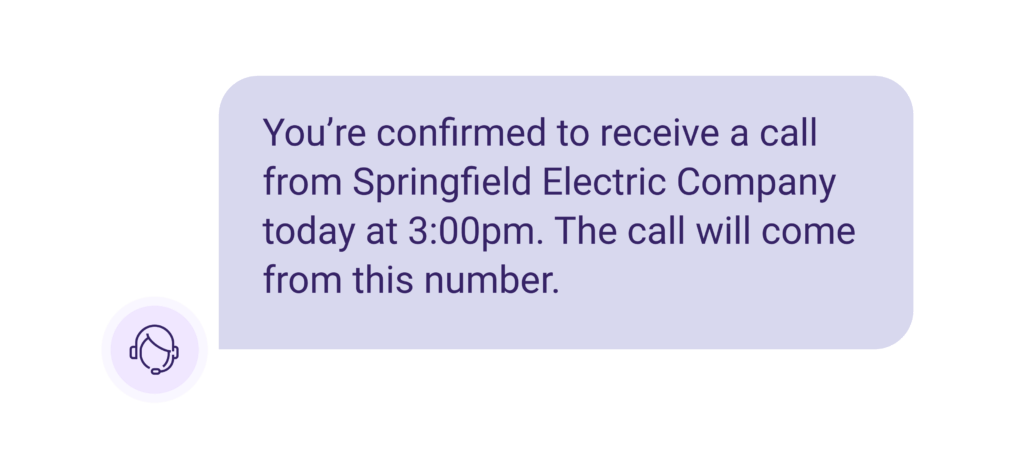 Confirmation text notification that says "You're confirmed to receive a call from Springfield Electric Company today at 3:00p.m. The call will come from this number.