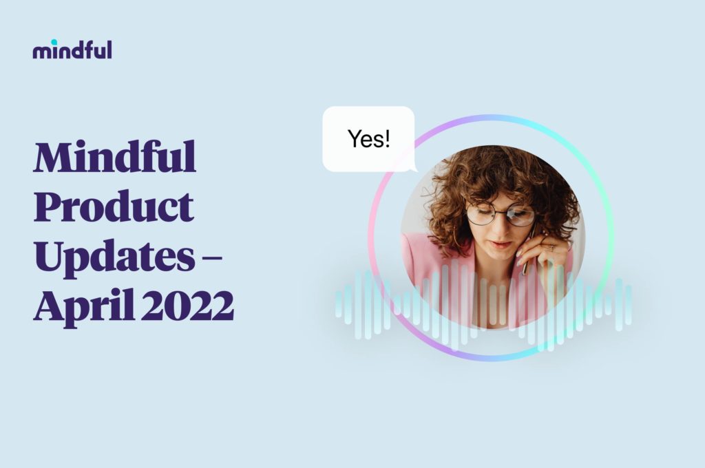 Mindful Product Updates - April 2022