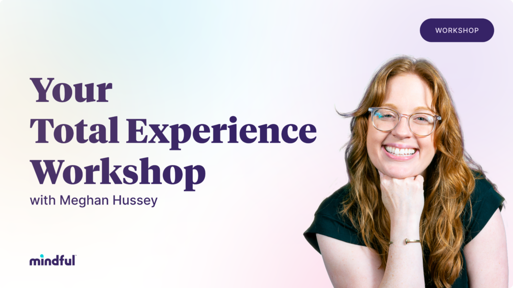 Your Total Experience Workshop, with Meghan Hussey